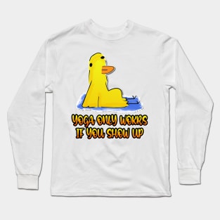 Yoga Only Works If You Show Up Duck Funny Yoga Long Sleeve T-Shirt